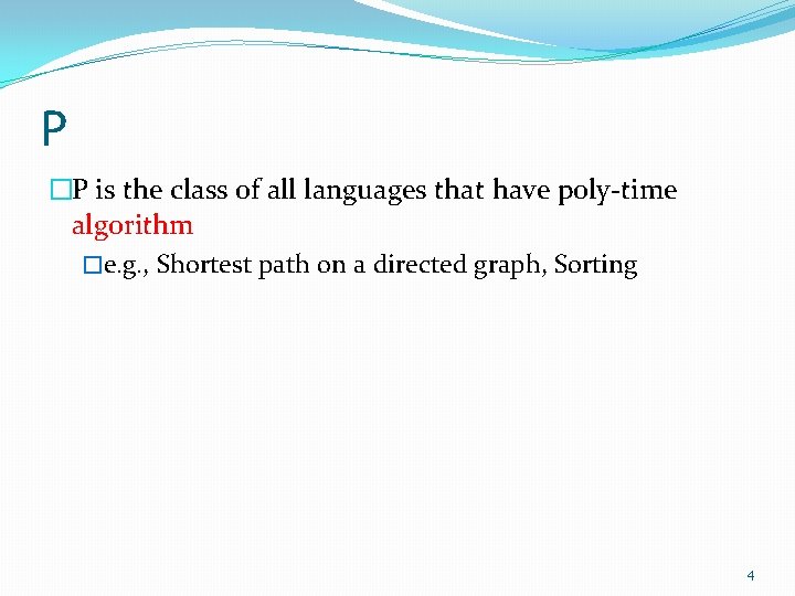 P �P is the class of all languages that have poly-time algorithm �e. g.