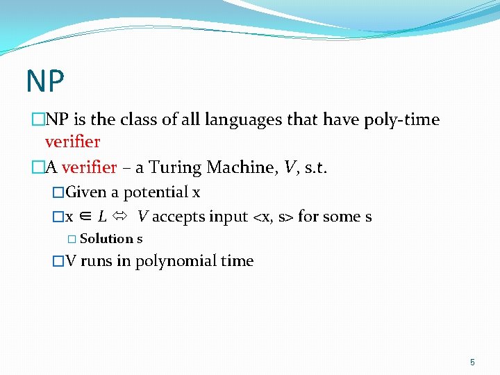 NP �NP is the class of all languages that have poly-time verifier �A verifier