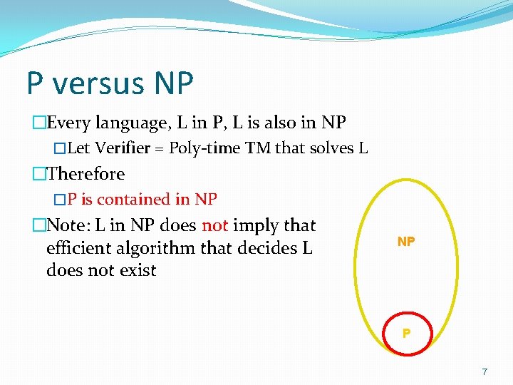 P versus NP �Every language, L in P, L is also in NP �Let