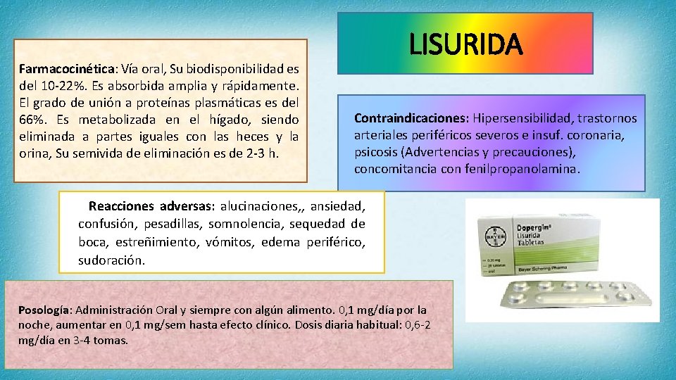 Farmacocinética: Vía oral, Su biodisponibilidad es del 10 -22%. Es absorbida amplia y rápidamente.