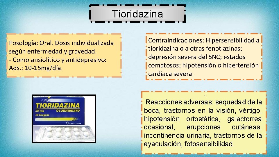 Tioridazina Posología: Oral. Dosis individualizada según enfermedad y gravedad. - Como ansiolítico y antidepresivo: