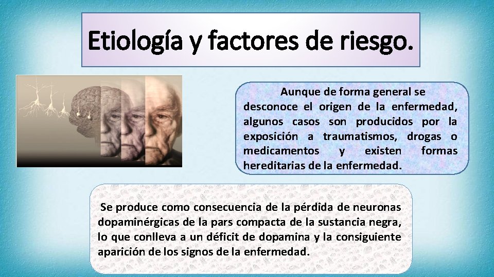 Etiología y factores de riesgo. Aunque de forma general se desconoce el origen de