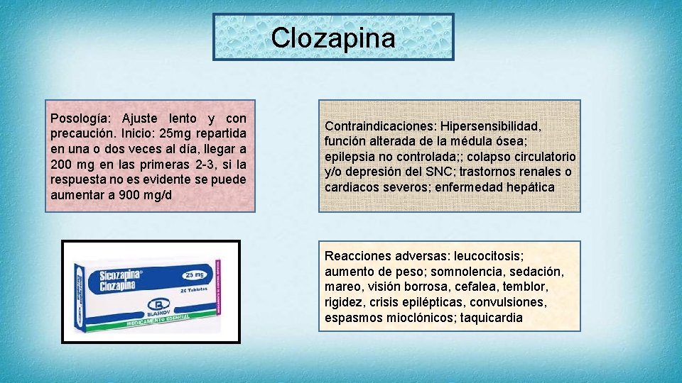 Clozapina Posología: Ajuste lento y con precaución. Inicio: 25 mg repartida en una o