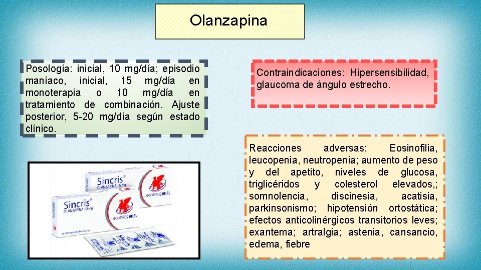  Olanzapina Posología: inicial, 10 mg/día; episodio maníaco, inicial, 15 mg/día en monoterapia o
