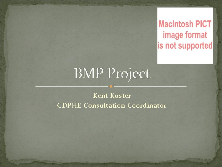 BMP Project Kent Kuster CDPHE Consultation Coordinator 