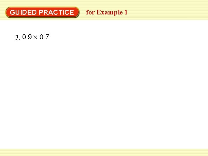 GUIDED PRACTICE 3. 0. 9 0. 7 for Example 1 