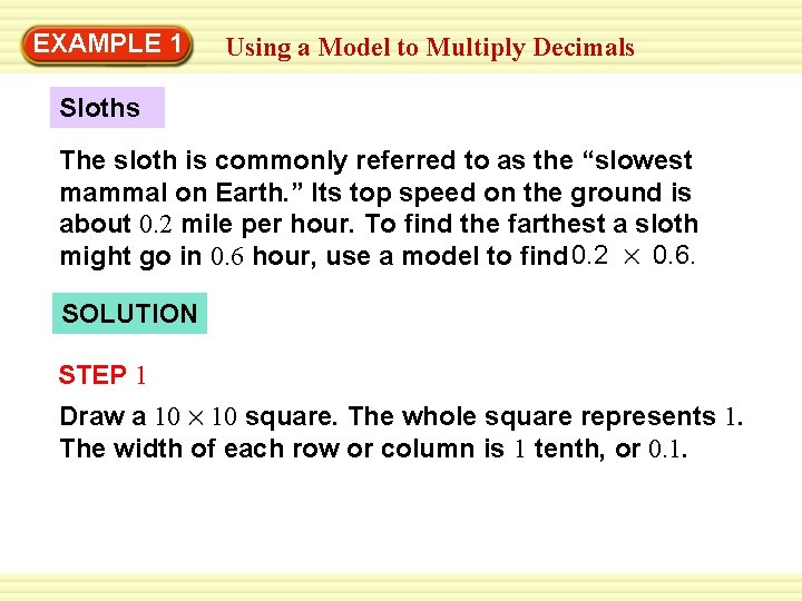 EXAMPLE 1 Using a Model to Multiply Decimals Sloths The sloth is commonly referred