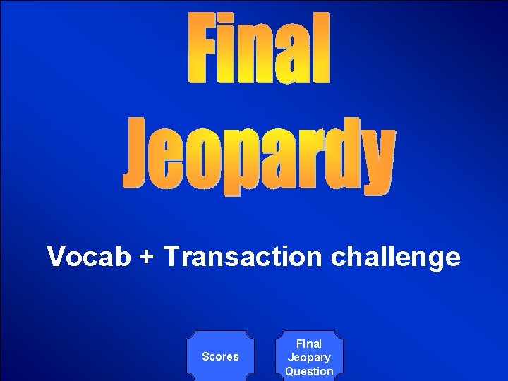 © Mark E. Damon - All Rights Reserved Vocab + Transaction challenge Scores Final