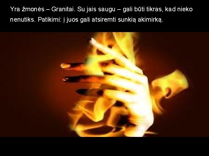 Yra žmonės – Granitai. Su jais saugu – gali būti tikras, kad nieko nenutiks.