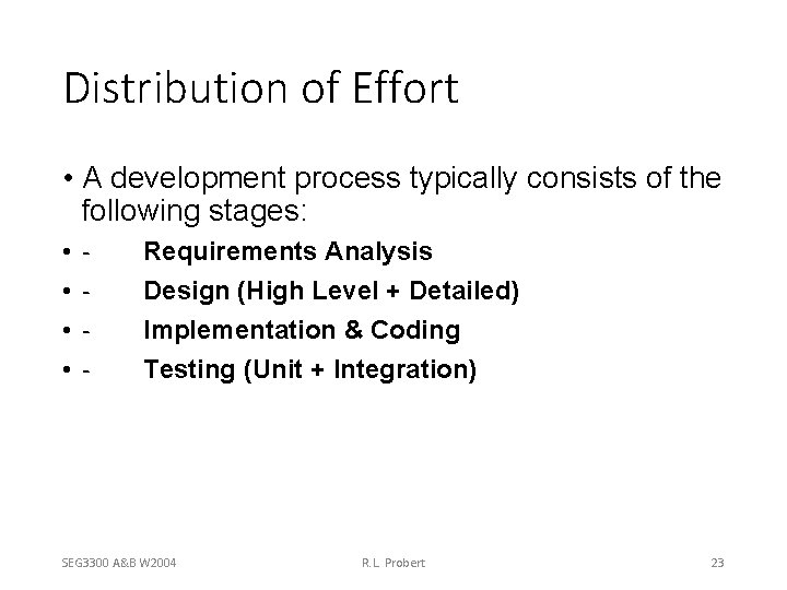 Distribution of Effort • A development process typically consists of the following stages: •