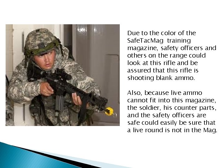 Due to the color of the Safe. Tac. Mag training magazine, safety officers and