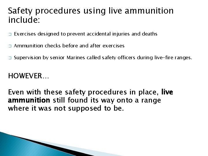 Safety procedures using live ammunition include: � Exercises designed to prevent accidental injuries and