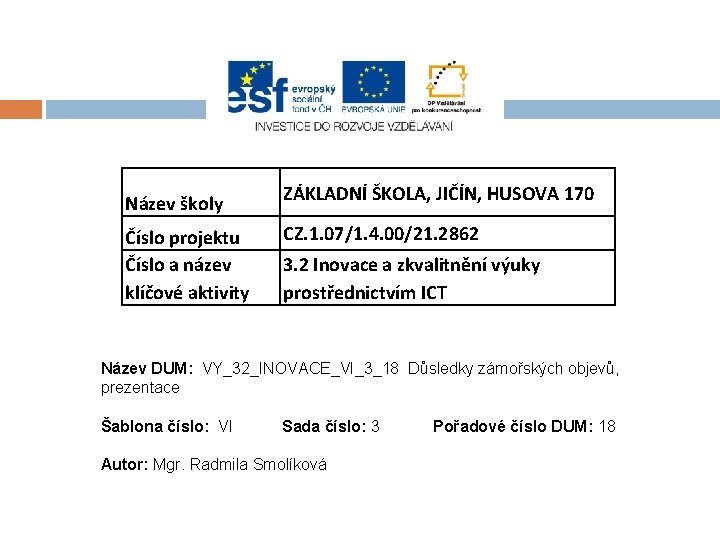 Název školy Číslo projektu Číslo a název klíčové aktivity ZÁKLADNÍ ŠKOLA, JIČÍN, HUSOVA 170