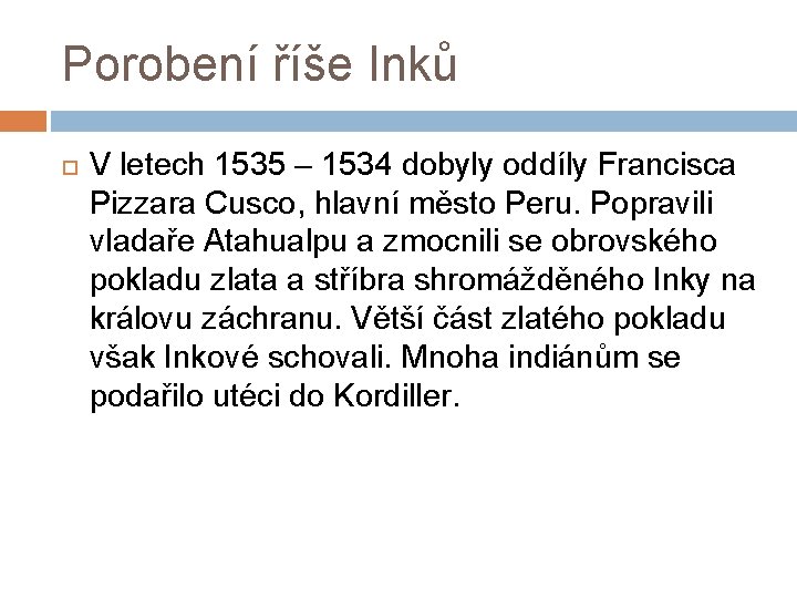 Porobení říše Inků V letech 1535 – 1534 dobyly oddíly Francisca Pizzara Cusco, hlavní