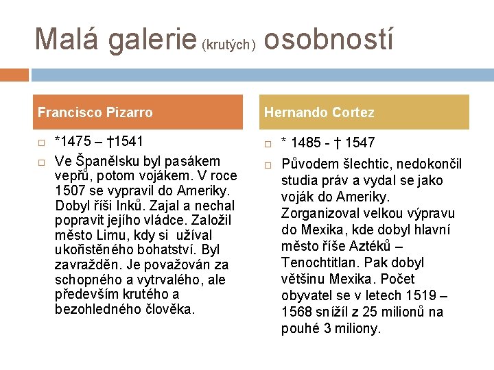Malá galerie (krutých) osobností Francisco Pizarro *1475 – † 1541 Ve Španělsku byl pasákem