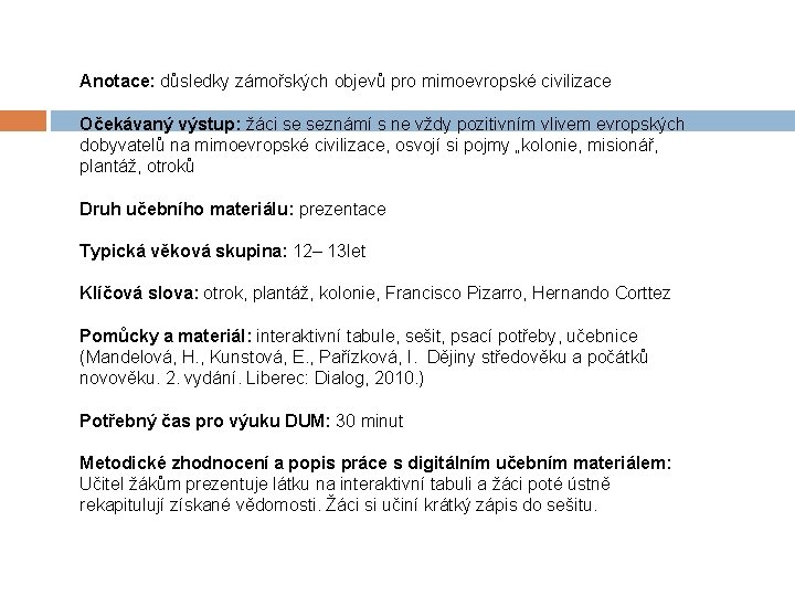 Anotace: důsledky zámořských objevů pro mimoevropské civilizace Očekávaný výstup: žáci se seznámí s ne