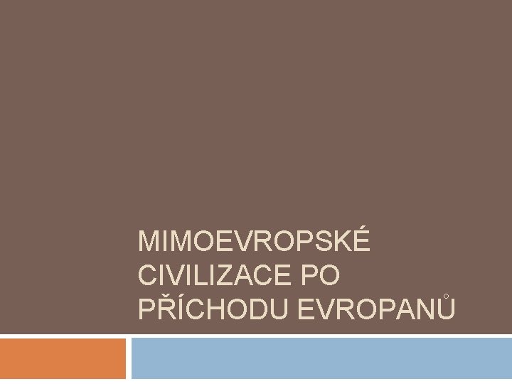 MIMOEVROPSKÉ CIVILIZACE PO PŘÍCHODU EVROPANŮ 