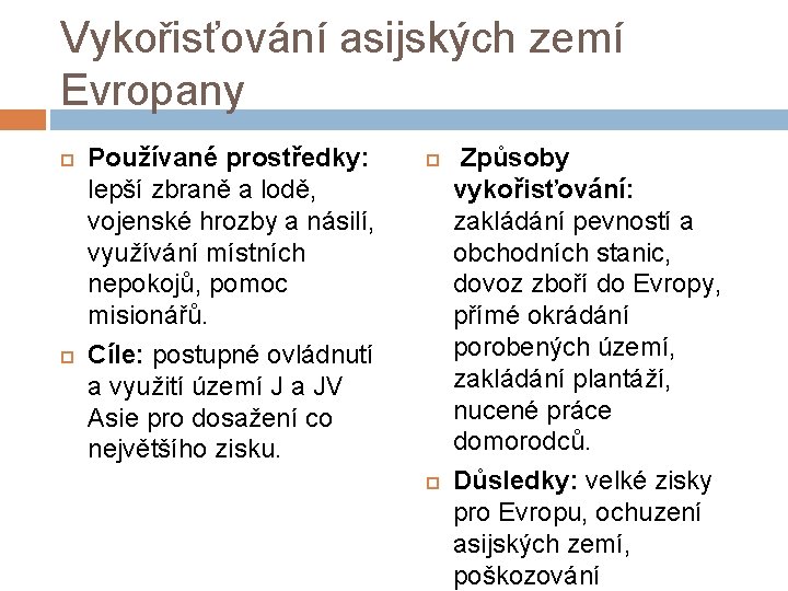 Vykořisťování asijských zemí Evropany Používané prostředky: lepší zbraně a lodě, vojenské hrozby a násilí,