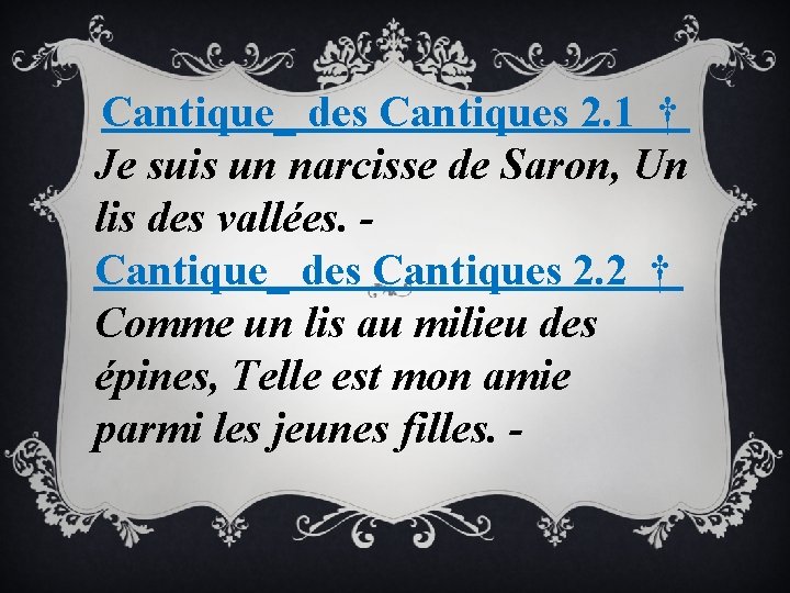 Cantique_ des Cantiques 2. 1 † Je suis un narcisse de Saron, Un lis