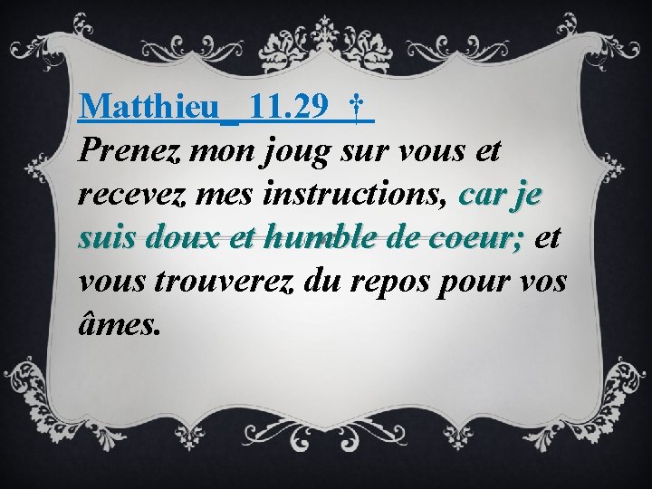 Matthieu_ 11. 29 † Prenez mon joug sur vous et recevez mes instructions, car