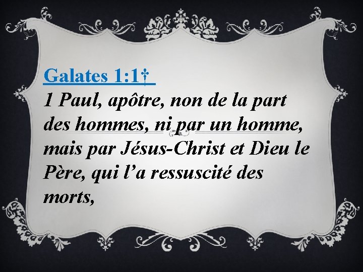 Galates 1: 1† 1 Paul, apôtre, non de la part des hommes, ni par