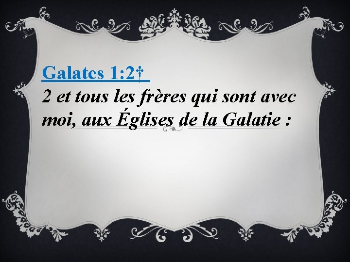 Galates 1: 2† 2 et tous les frères qui sont avec moi, aux Églises