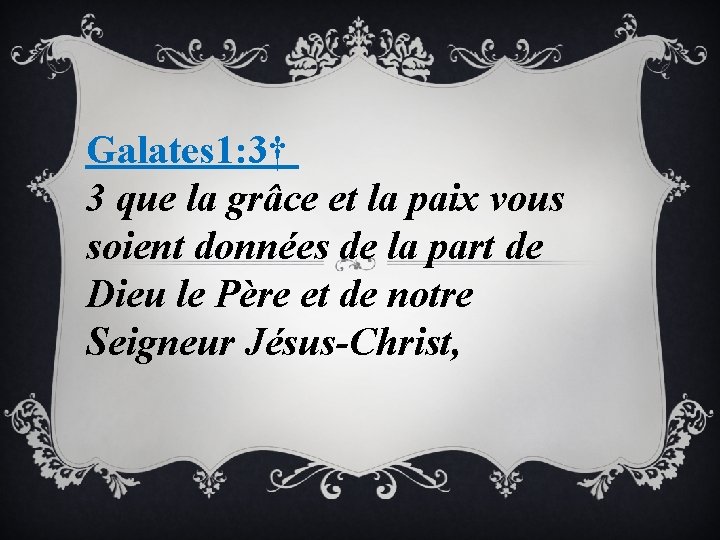 Galates 1: 3† 3 que la grâce et la paix vous soient données de