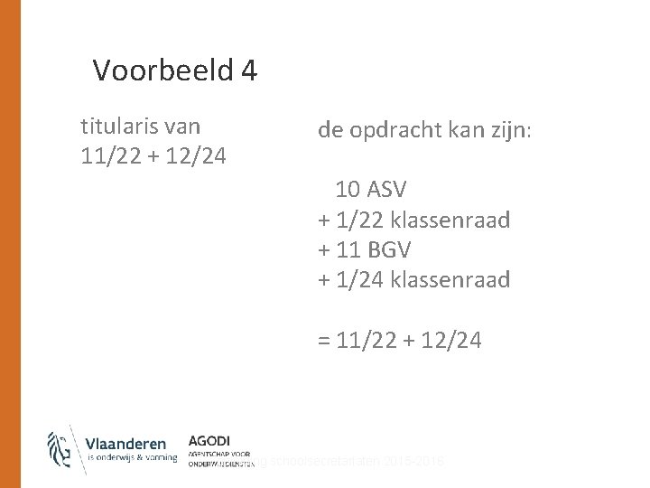 Voorbeeld 4 titularis van 11/22 + 12/24 de opdracht kan zijn: 10 ASV +