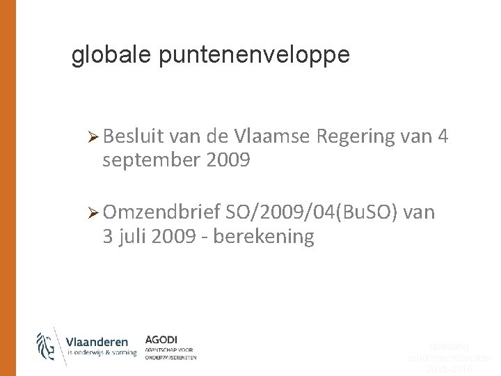 globale puntenenveloppe Ø Besluit van de Vlaamse Regering van 4 september 2009 Ø Omzendbrief