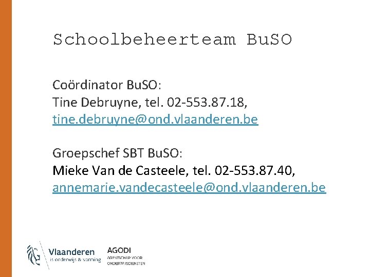 Schoolbeheerteam Bu. SO Coördinator Bu. SO: Tine Debruyne, tel. 02 -553. 87. 18, tine.