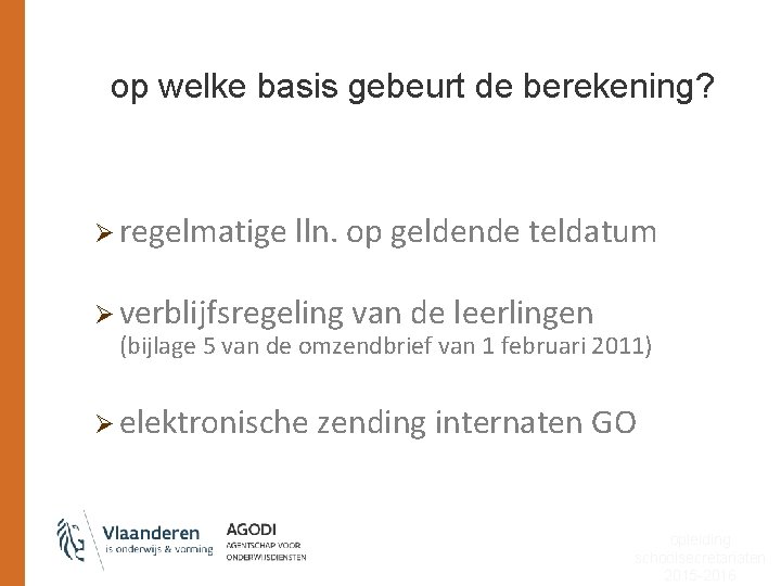 op welke basis gebeurt de berekening? Ø regelmatige lln. op geldende teldatum Ø verblijfsregeling