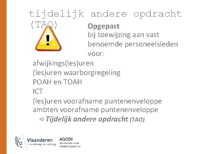 tijdelijk andere opdracht (TAO) Opgepast bij toewijzing aan vast benoemde personeelsleden voor: afwijkings(les)uren waarborgregeling