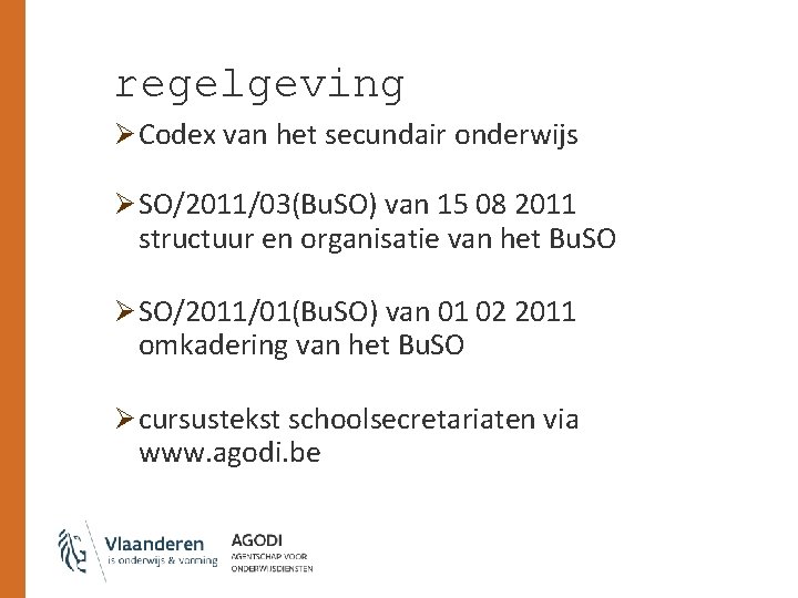 regelgeving Ø Codex van het secundair onderwijs Ø SO/2011/03(Bu. SO) van 15 08 2011
