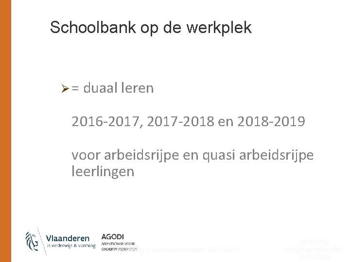 Schoolbank op de werkplek Ø = duaal leren 2016 -2017, 2017 -2018 en 2018