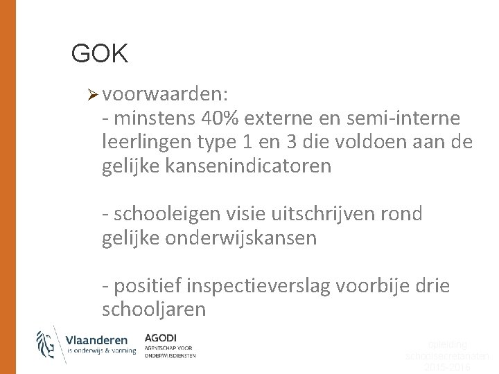 GOK Ø voorwaarden: - minstens 40% externe en semi-interne leerlingen type 1 en 3