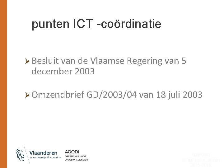 punten ICT -coördinatie Ø Besluit van de Vlaamse Regering van 5 december 2003 Ø