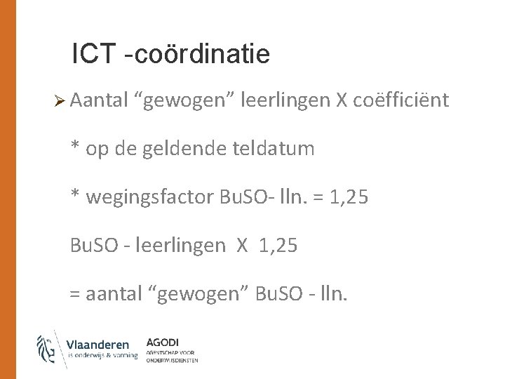 ICT -coördinatie Ø Aantal “gewogen” leerlingen X coëfficiënt * op de geldende teldatum *