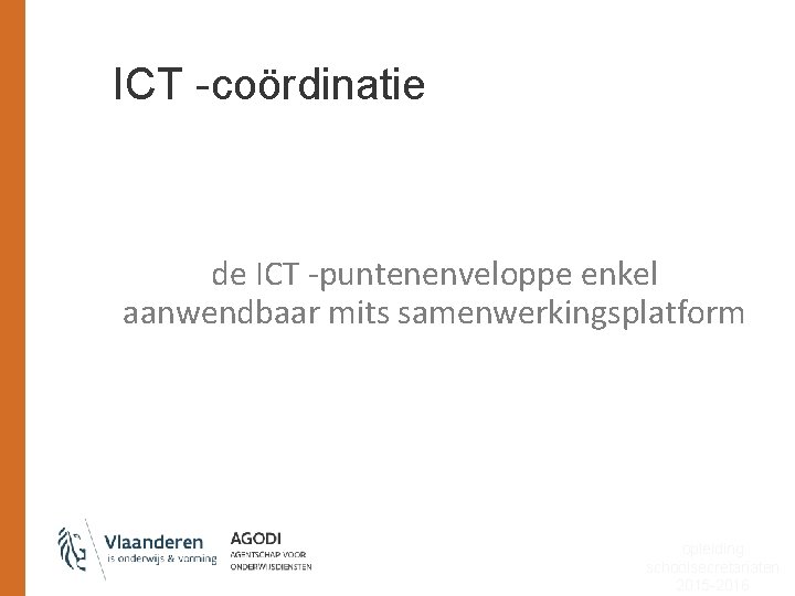 ICT -coördinatie de ICT -puntenenveloppe enkel aanwendbaar mits samenwerkingsplatform opleiding schoolsecretariaten 2015 -2016 