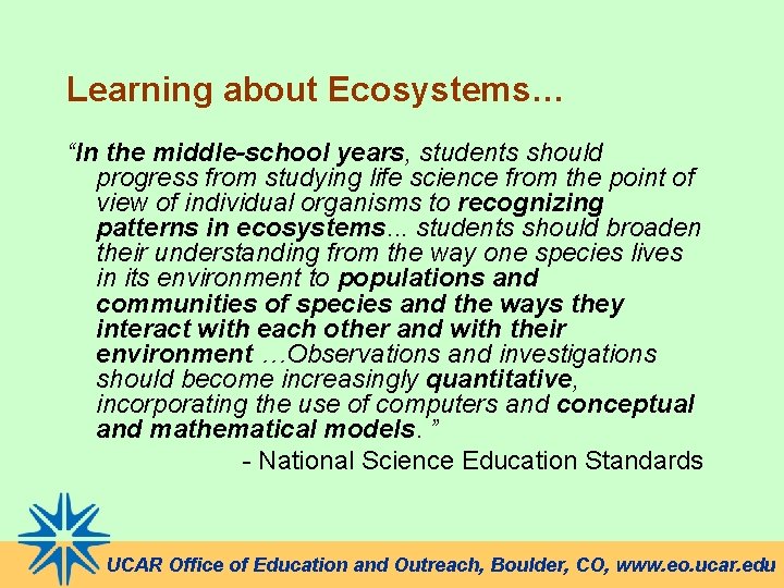 Learning about Ecosystems… “In the middle-school years, students should progress from studying life science