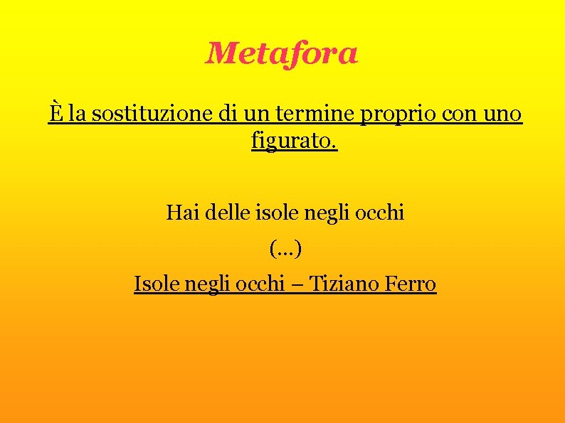 Metafora È la sostituzione di un termine proprio con uno figurato. Hai delle isole