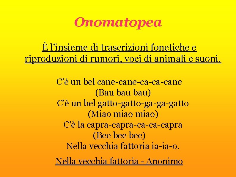 Onomatopea È l'insieme di trascrizioni fonetiche e riproduzioni di rumori, voci di animali e