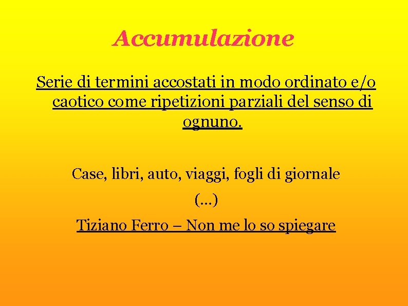 Accumulazione Serie di termini accostati in modo ordinato e/o caotico come ripetizioni parziali del