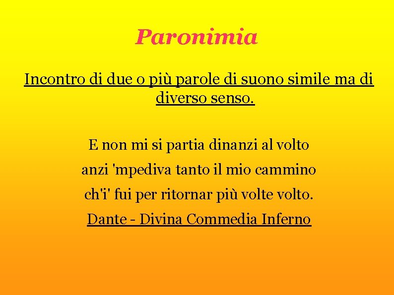 Paronimia Incontro di due o più parole di suono simile ma di diverso senso.