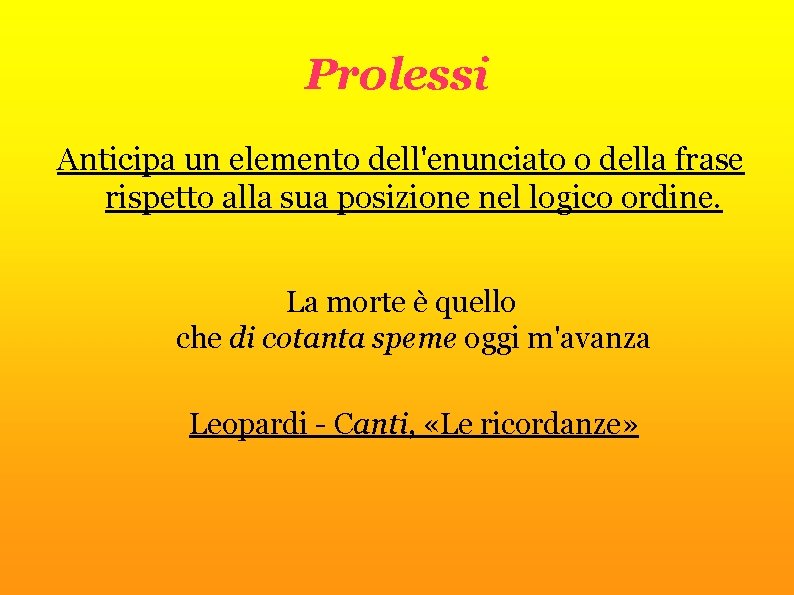 Prolessi Anticipa un elemento dell'enunciato o della frase rispetto alla sua posizione nel logico