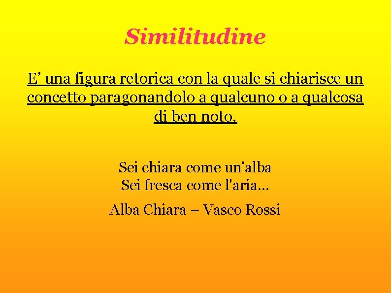 Similitudine E’ una figura retorica con la quale si chiarisce un concetto paragonandolo a