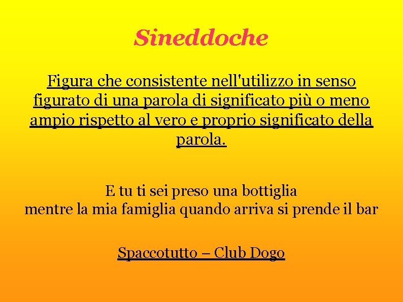 Sineddoche Figura che consistente nell'utilizzo in senso figurato di una parola di significato più