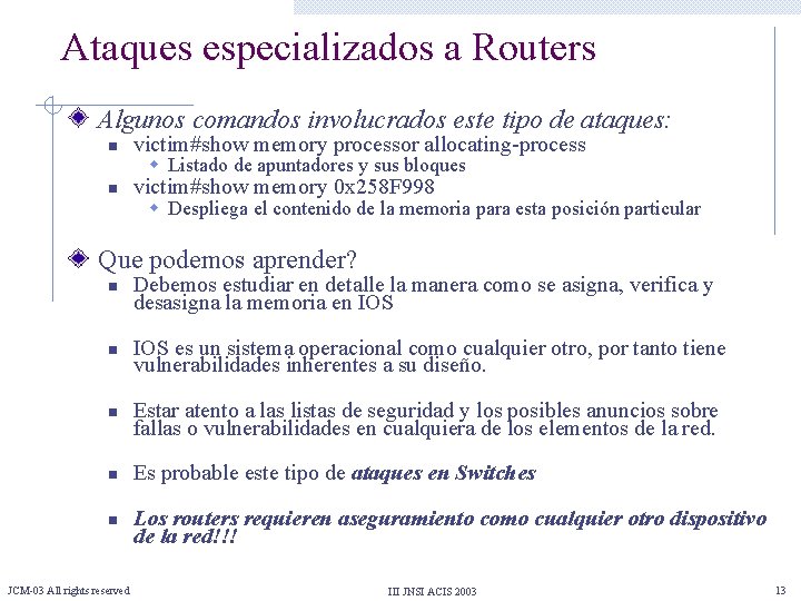 Ataques especializados a Routers Algunos comandos involucrados este tipo de ataques: n victim#show memory