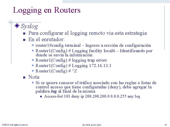 Logging en Routers Syslog n n Para configurar el logging remoto via estrategia En