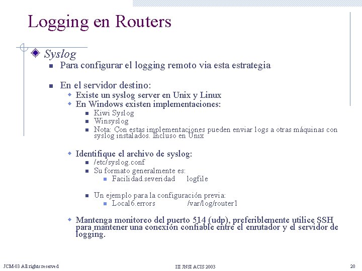 Logging en Routers Syslog n Para configurar el logging remoto via estrategia n En