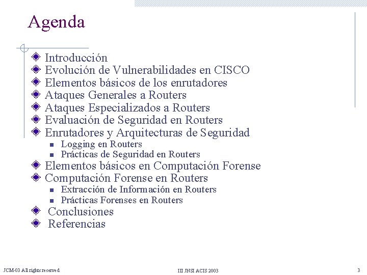 Agenda Introducción Evolución de Vulnerabilidades en CISCO Elementos básicos de los enrutadores Ataques Generales